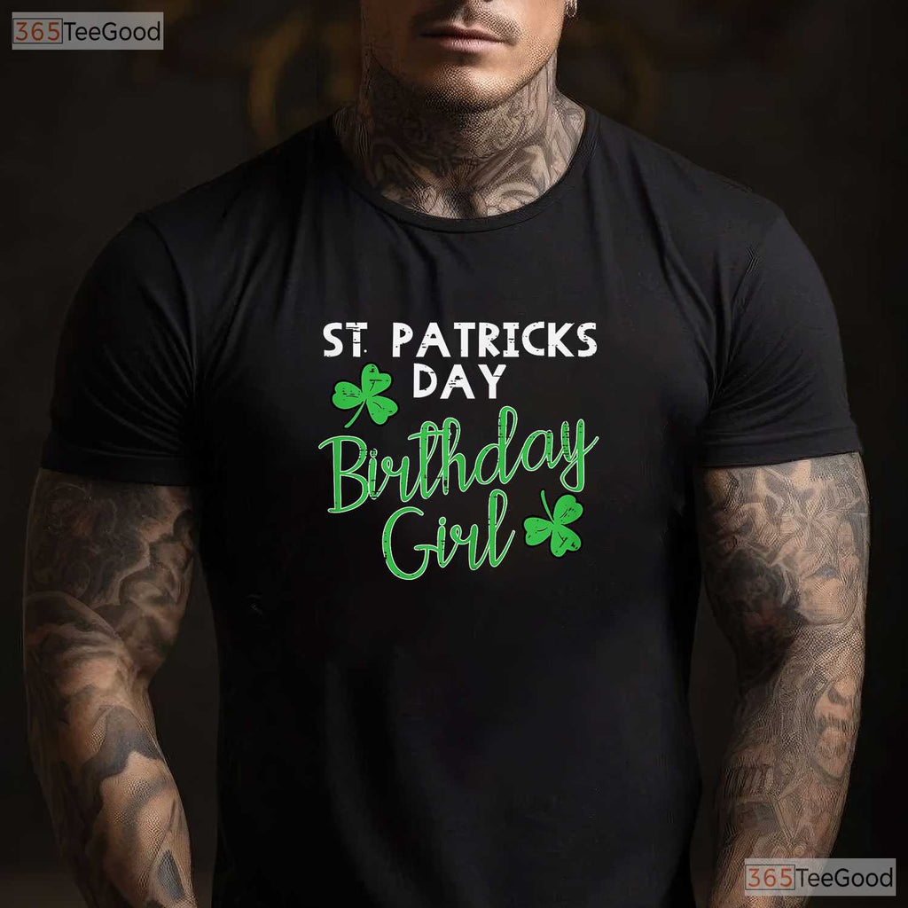 Birthday Girl Born On Saint Paddys St Patricks Day T-Shirt Irish Party Tee