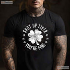 Shut Up Liver You Are Fine St Patricks Day T-Shirt Funny Drinking Beer Tee