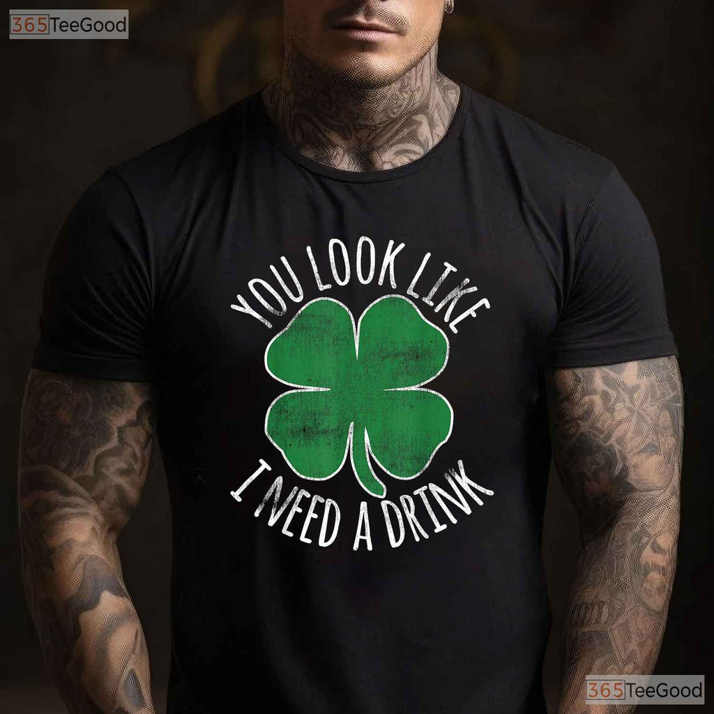You Look Like I Need A Drink St Patricks Day T-Shirt Funny Beer Humor Tee