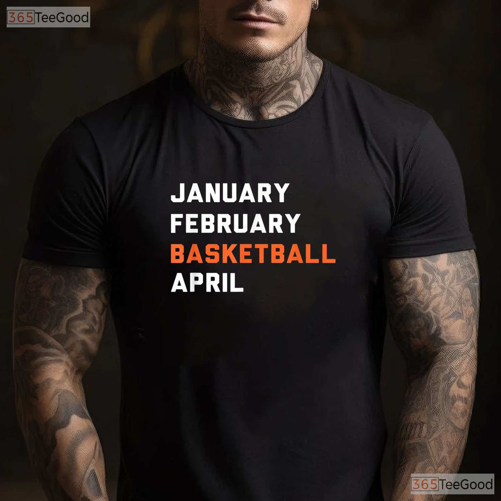 January February Basketball April T-Shirt Funny March Madness College Fan Tee