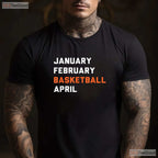 January February Basketball April T-Shirt Funny March Madness College Fan Tee
