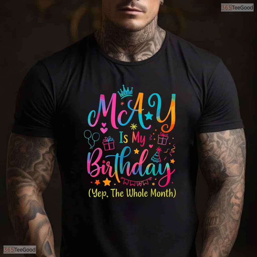 Yes The Whole Month Tie Dye Shirt- Best May Birthday T-Shirt Gift For Adults