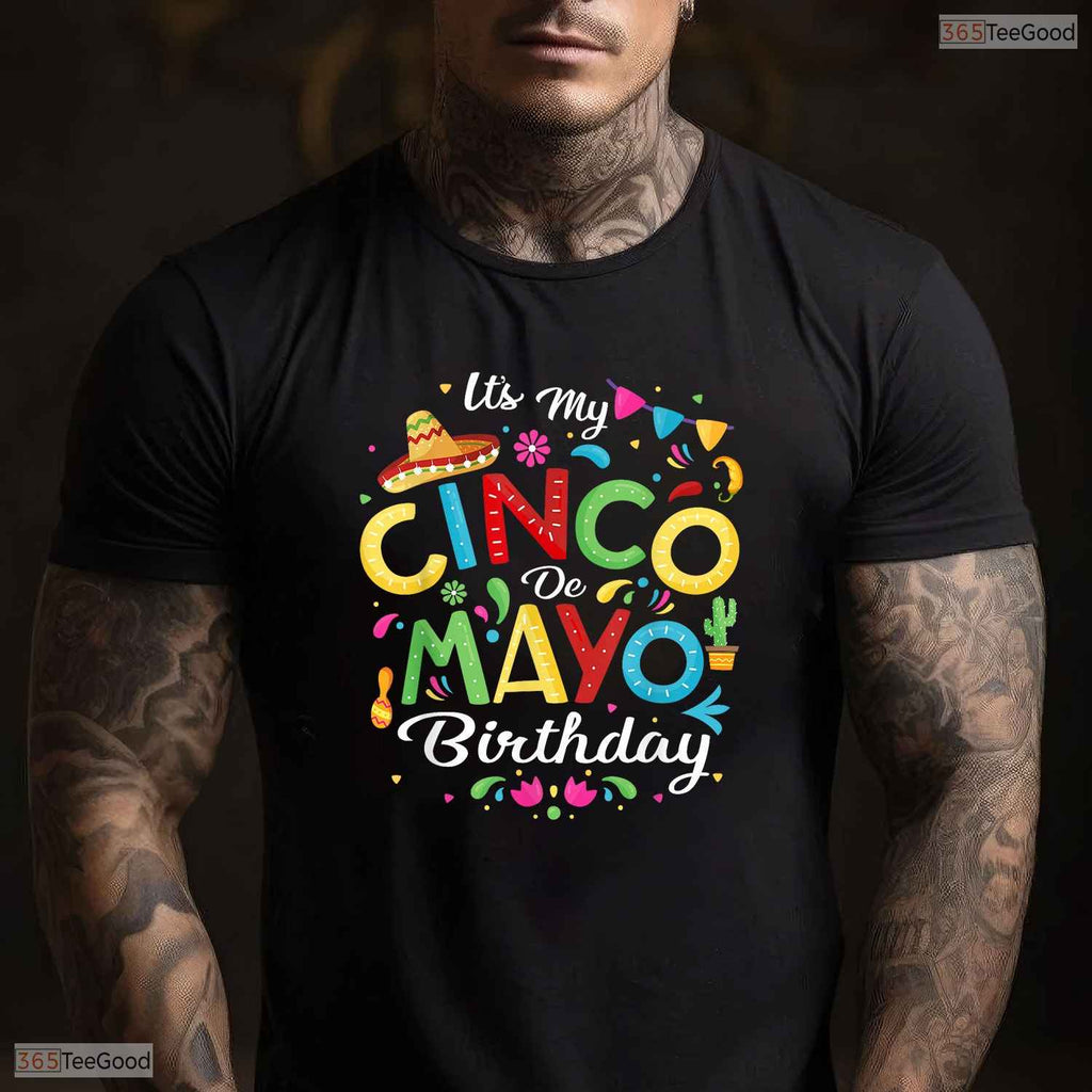 Funny It Is My Cinco De Mayo Birthday T-Shirt- Unique May Birthday Shirt Gift