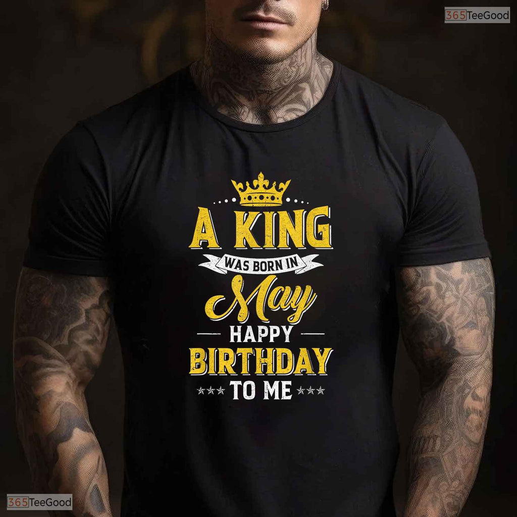 A King Was Born In May Happy Birthday To Me T-Shirt- Unique May Birthday Shirt
