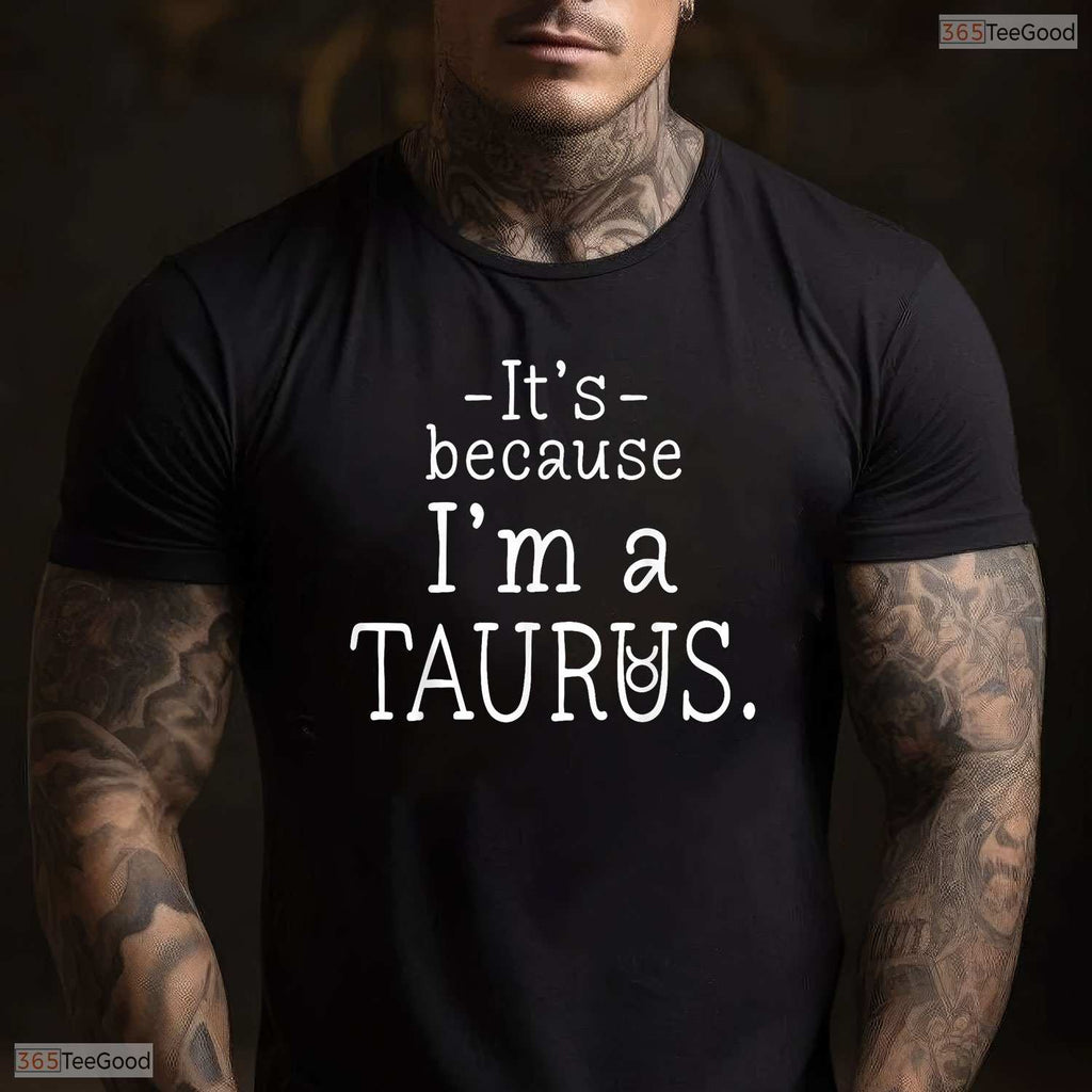 Awesome Funny Because I'm A Taurus Zodiac Sign May Birthday T-Shirt For Women