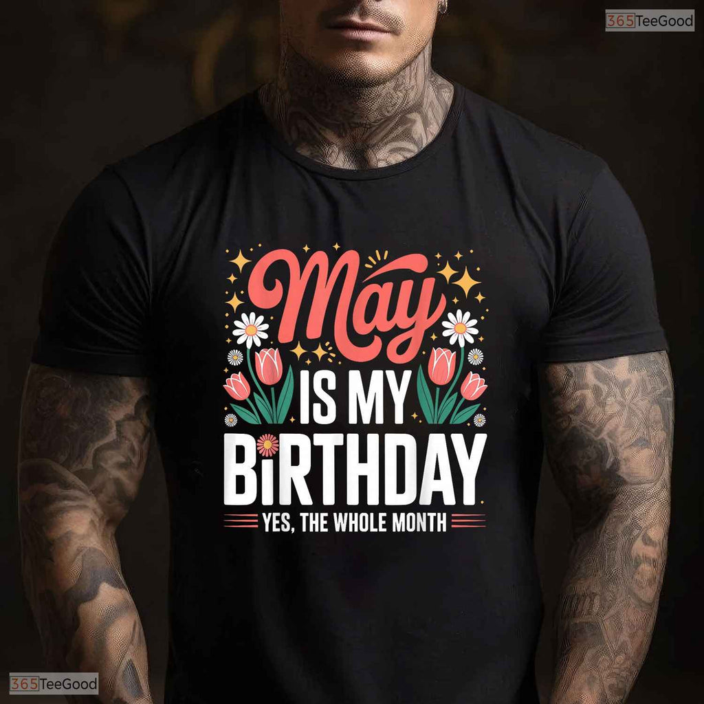 Cute May Is My Birthday Yes The Whole Month Floral Women's Celebration T-Shirt