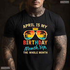 Awesome Yes The Whole Month Is My April Birthday T-Shirt For Spring Celebrations