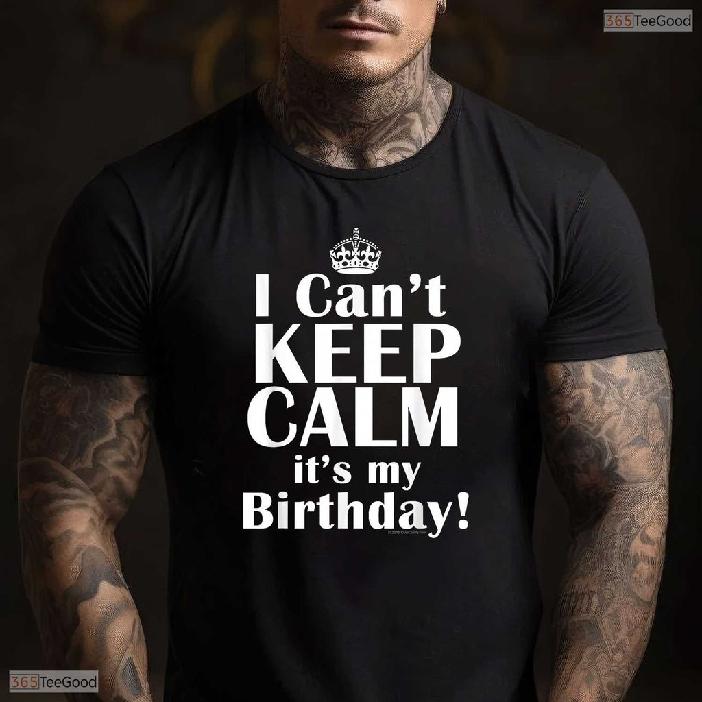 I Can Not Keep Calm It Is My Birthday Crown T-Shirt Funny May Birthday Gift