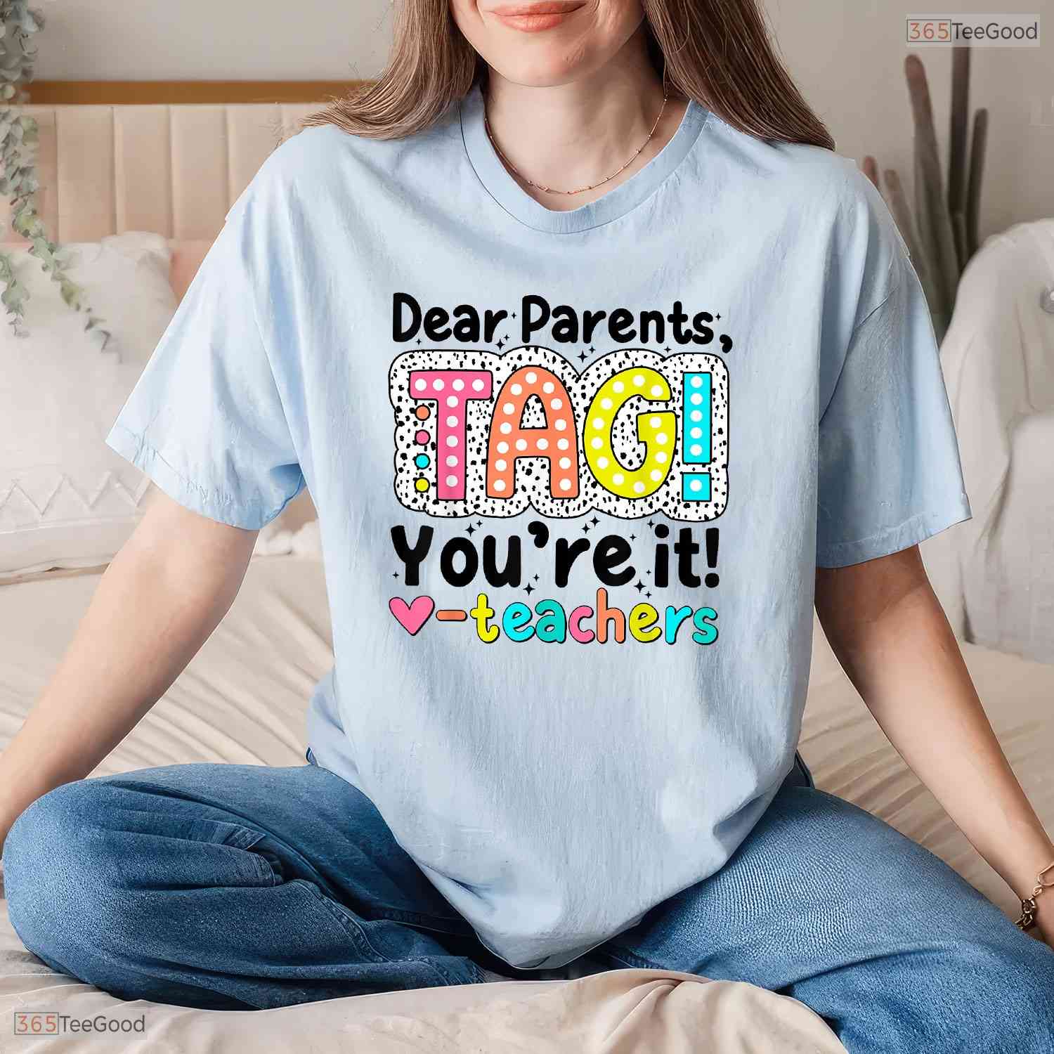 Dear Parents Tag You Are It Teacher T-Shirt- Funny May Birthday Shirt Gift