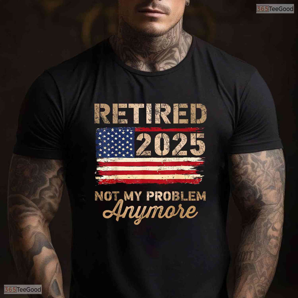 Not My Problem Anymore US Flag Retired T-Shirt- May Birthday Shirt Gift