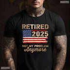 Not My Problem Anymore US Flag Retired T-Shirt- May Birthday Shirt Gift