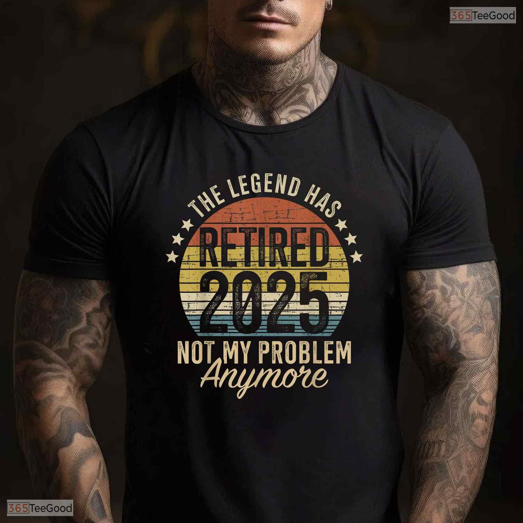 Legend Has Retired 2025 Not My Problem T-Shirt- Adult May Birthday Shirt