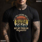 Legend Has Retired 2025 Not My Problem T-Shirt- Adult May Birthday Shirt