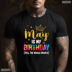 Funny May Is My Birthday The Whole Month T-Shirt- Unique May Birthday Shirt