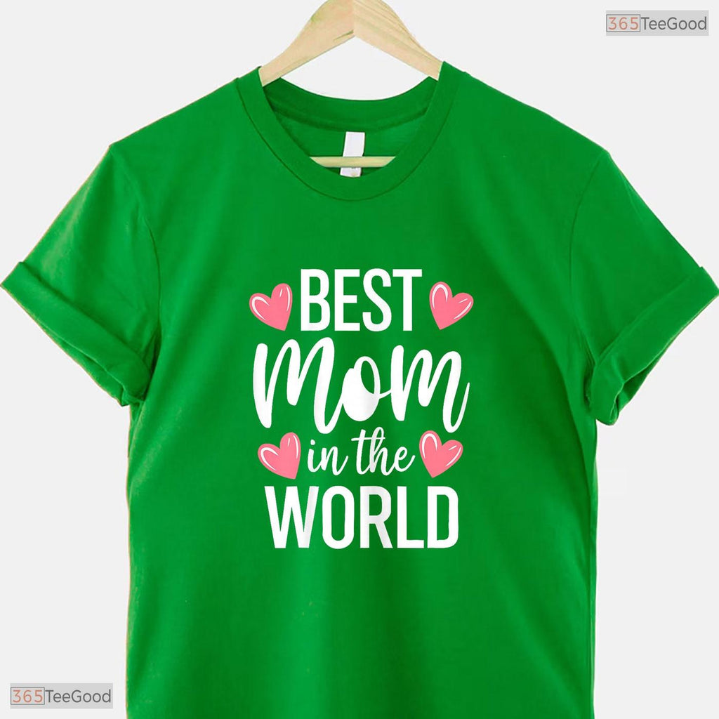 Best Mom In The World Shirt Greatest Mother Ever Mothers Day T-Shirt Gift