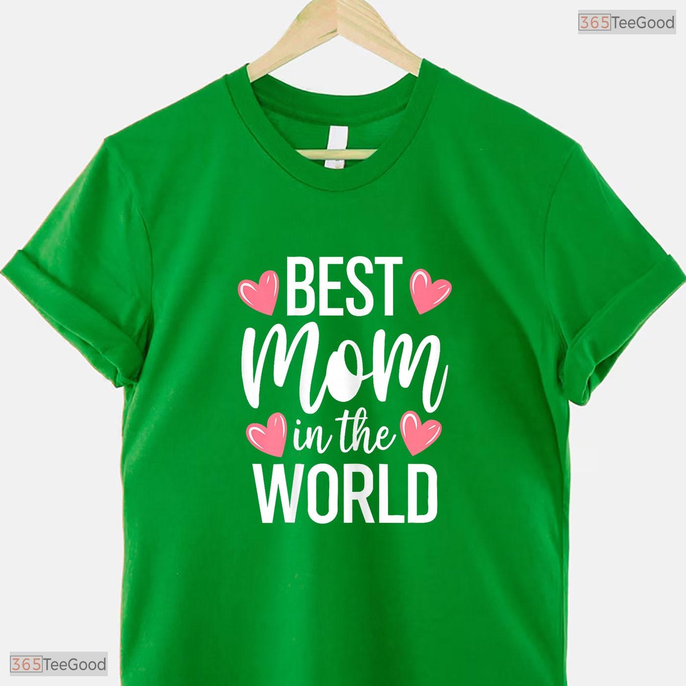 Best Mom In The World Shirt Greatest Mother Ever Mothers Day T-Shirt Gift
