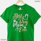 Funny Best Dog Mom Ever Shirt Pet Owner Dog Lover Mothers Day T-Shirt Present