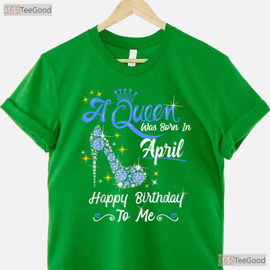 A Queen Was Born In April T-Shirt - High Heel Crown Birthday Tee - Classy Gift For Her