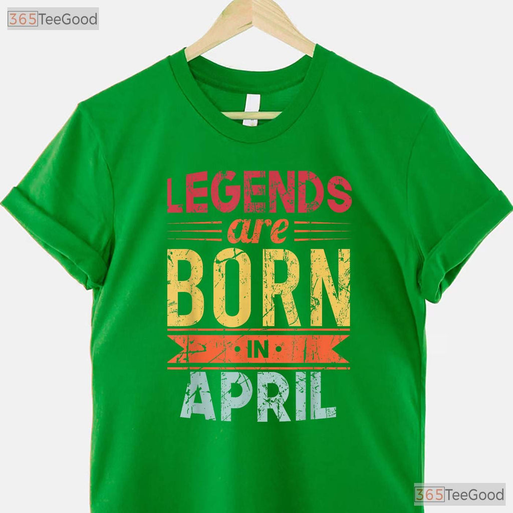 Legends Are Born In April T-Shirt - Classic April Birthday Tee - Gift For Men And Women