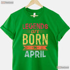 Legends Are Born In April T-Shirt - Classic April Birthday Tee - Gift For Men And Women