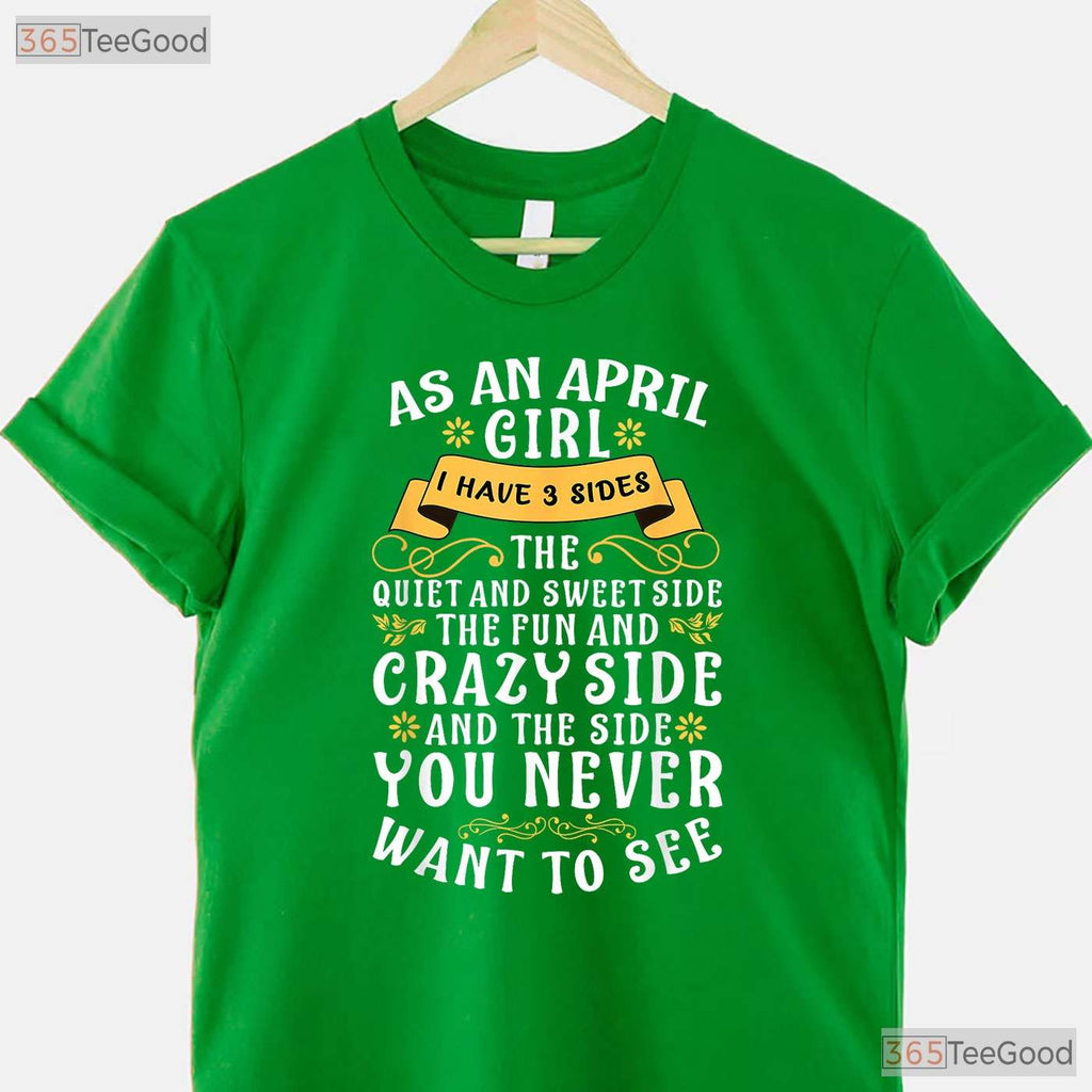 As An April Girl I Have 3 Sides T-Shirt - Funny Personality Tee - April Birthday Gift
