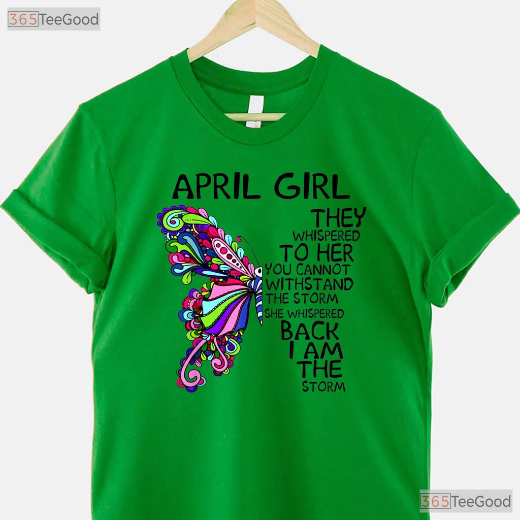 April Girl T-Shirt - They Whispered To Her You Cannot Withstand The Storm Birthday
