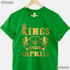 Kings Are Born In April T-Shirt - Men - s Birthday Gift Tee - Legend Father Shirt