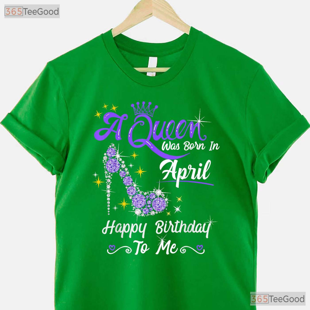 A Queen Was Born In April High Heel T-Shirt - Happy Birthday To Me Gift For Her