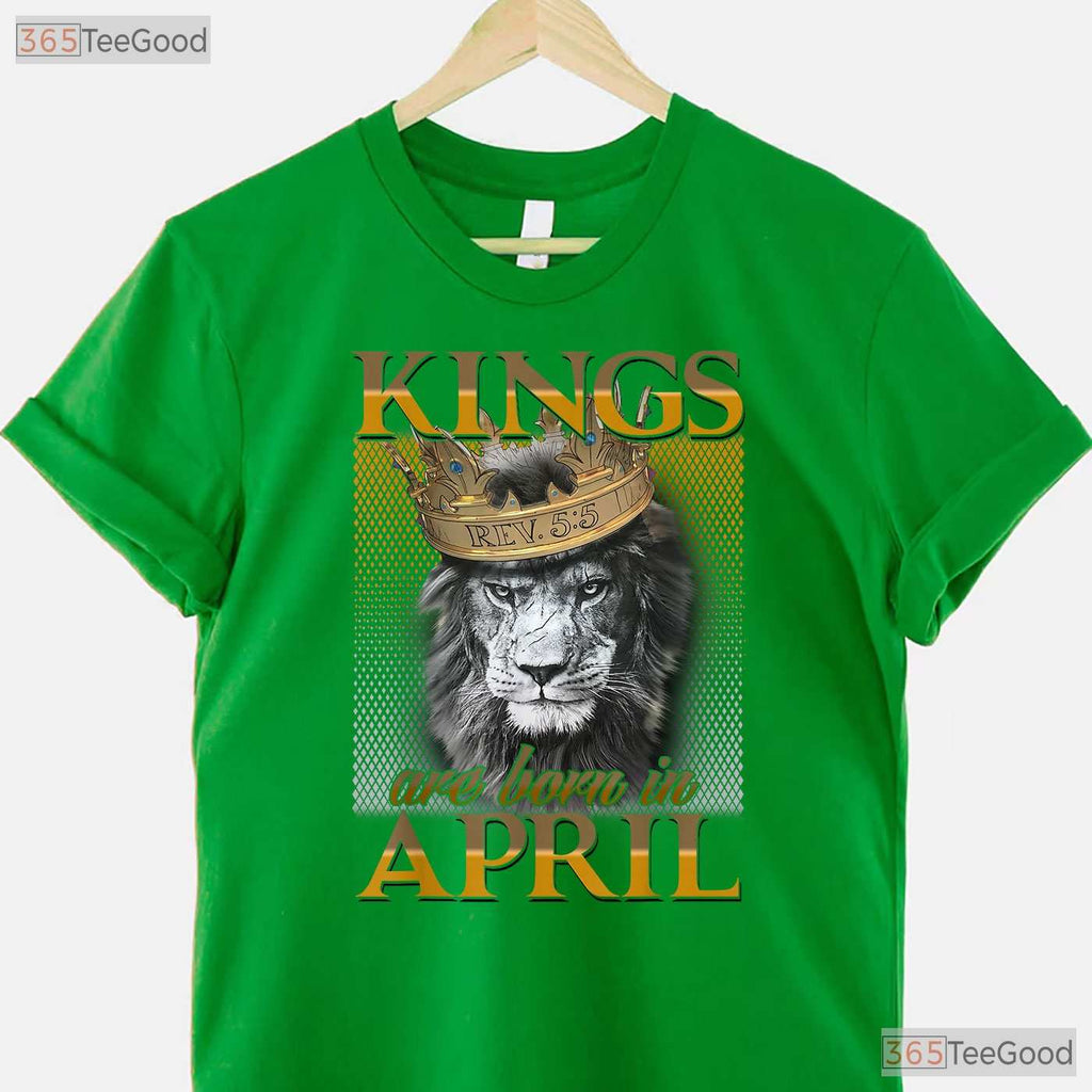 Kings Are Born In April T-Shirt - Man King Birthday Shirt - April Legend Gift Tee
