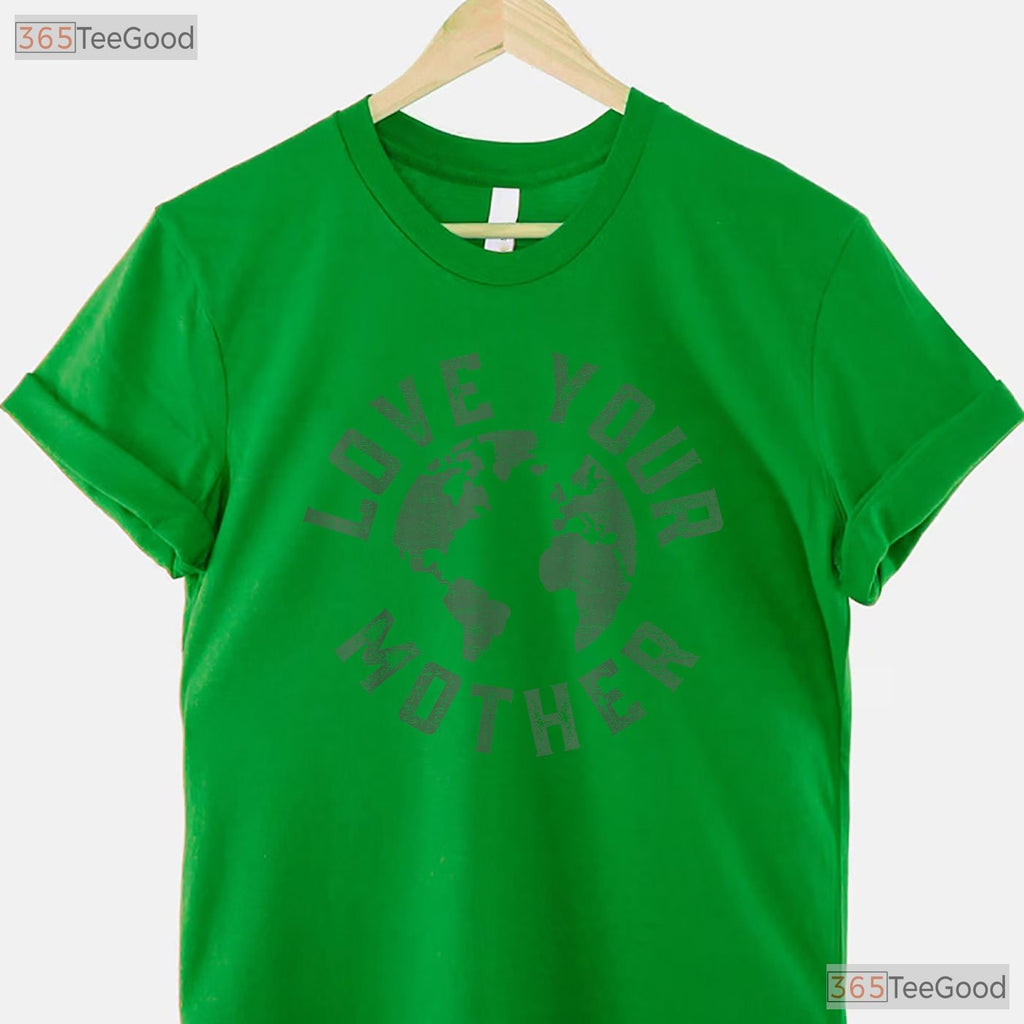 Earth Day Every Day Love Your Mother Planet T-Shirt Environmentalist Nature Lover