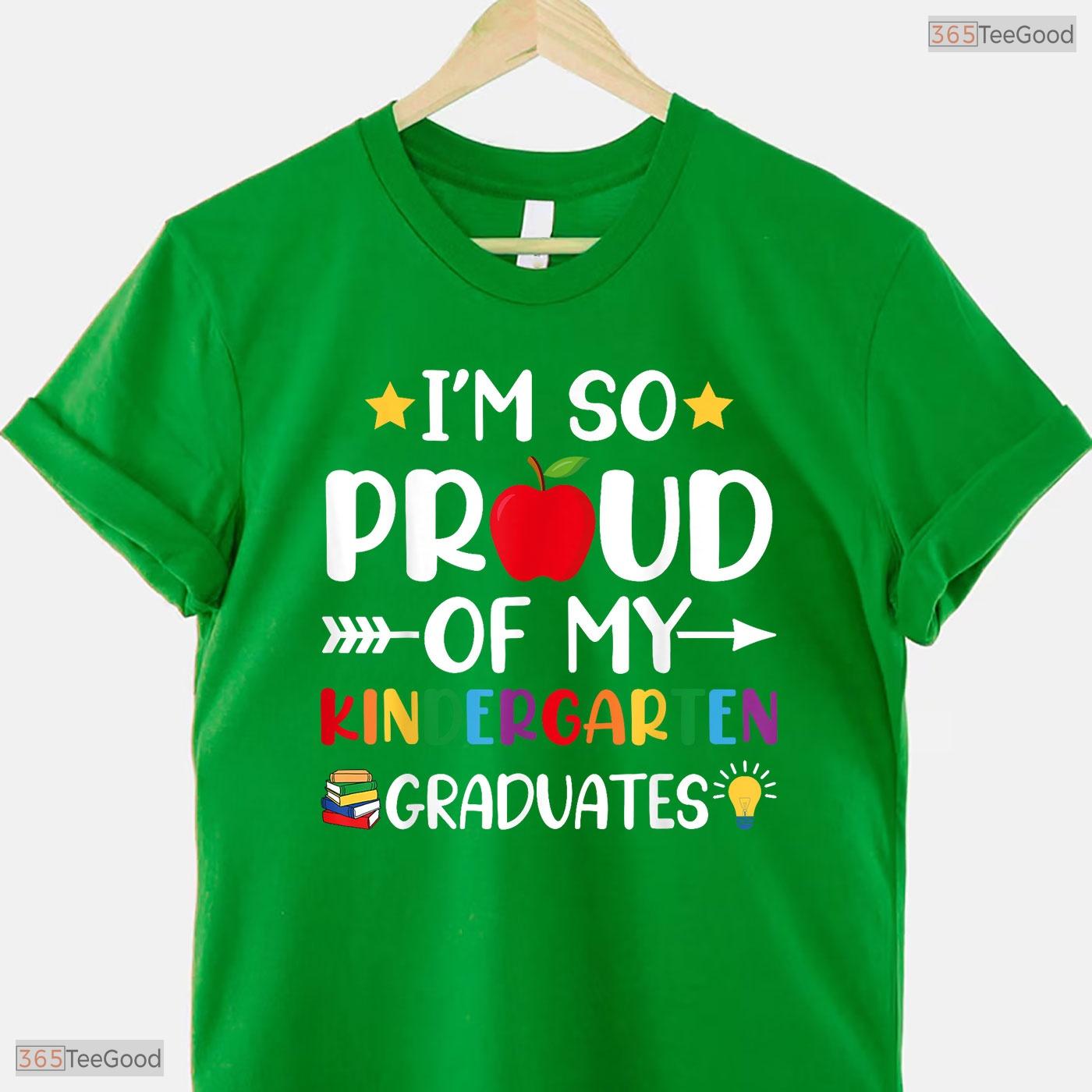 Supportive Proud Of My Kindergarten Graduates Last Day School Teacher T-Shirt