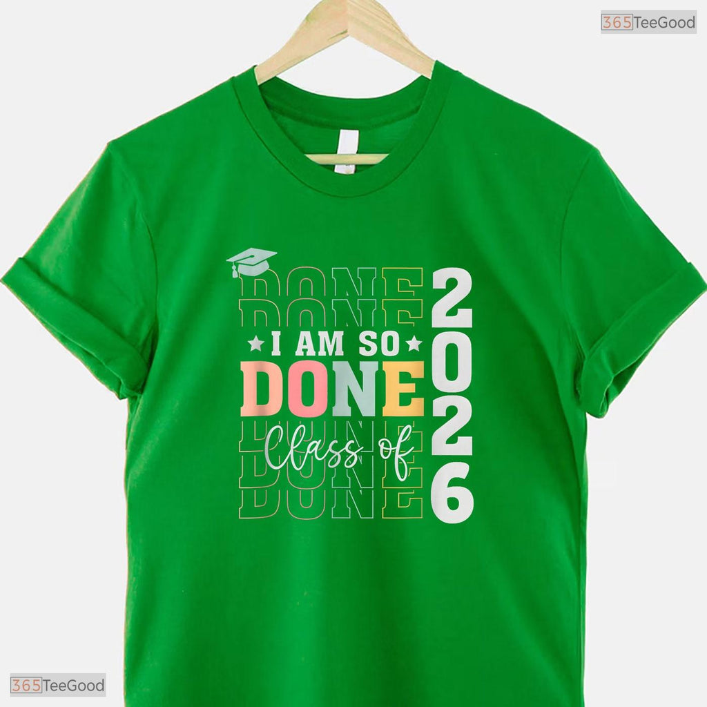 Funny Class Of 2026 I Am So Done Senior High School Graduation Student T-Shirt