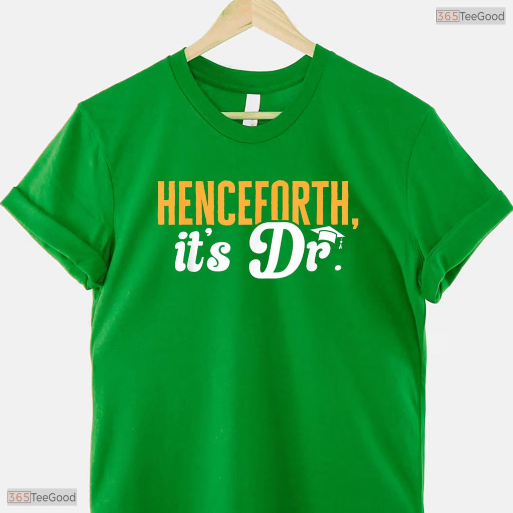 Henceforth It Is Dr Funny PhD Graduate Doctorate Degree College Graduation T-Shirt
