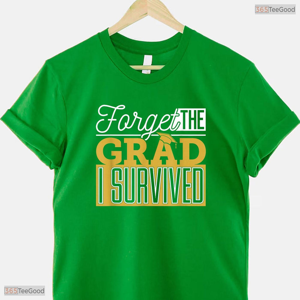 Forget The Grad I Survived Funny Parents Mom Dad College Graduation T-Shirt