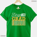Forget The Grad I Survived Funny Parents Mom Dad College Graduation T-Shirt