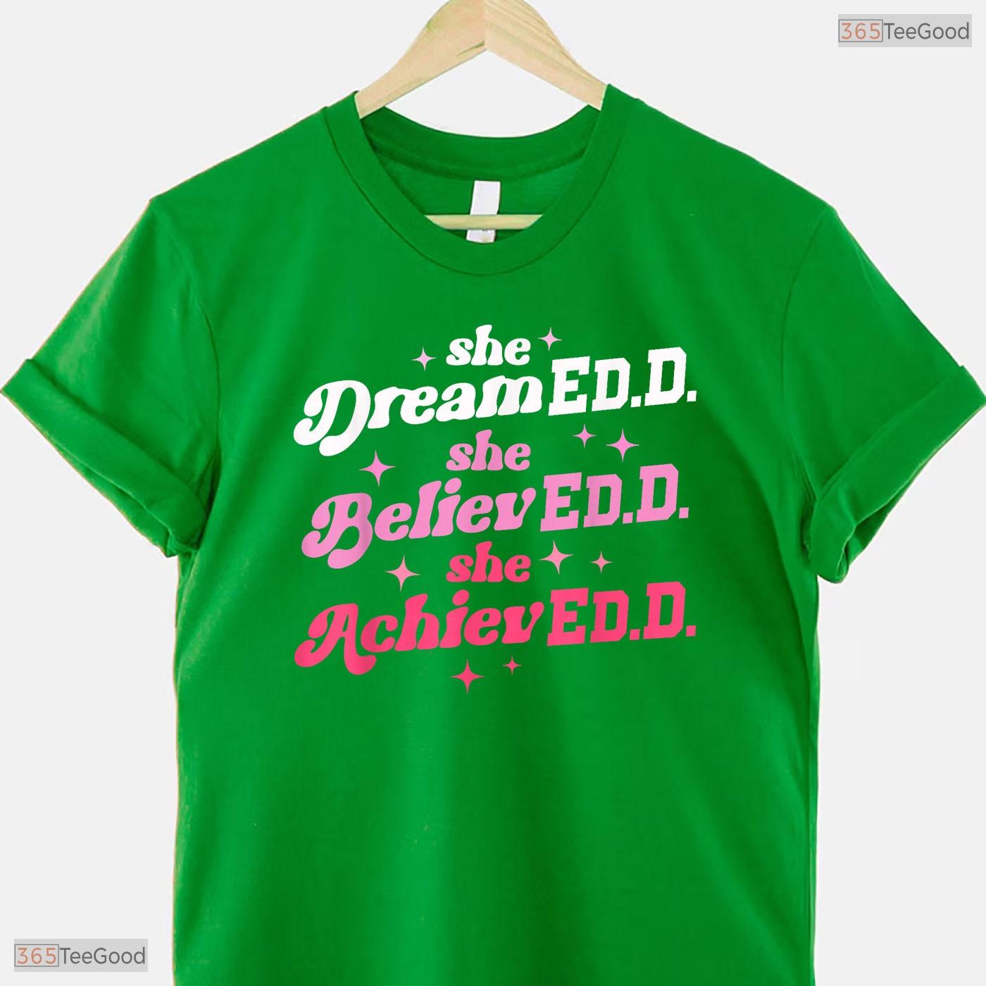 Doctor Of Education She Believed EdD Doctorate Degree University Graduation T-Shirt