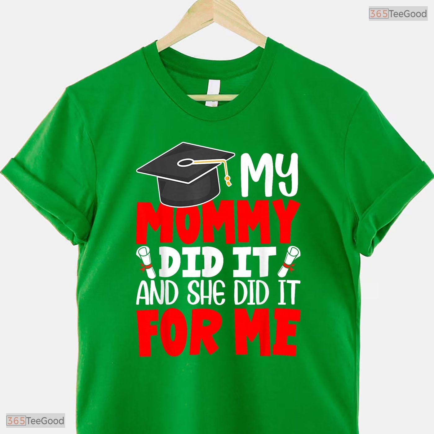 My Mommy Did It Graduation Graduated Mom Proud Children Family Party T-Shirt