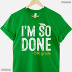 I Am So Done 5th Grade Graduation Gifts Fifth Graders End Of School Year Shirt