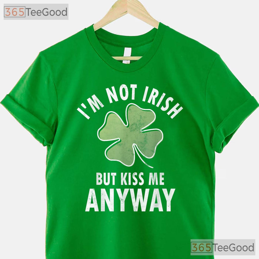 Im Not Irish But Kiss Me Anyway St Patricks Day T-Shirt Funny Flirty Tee