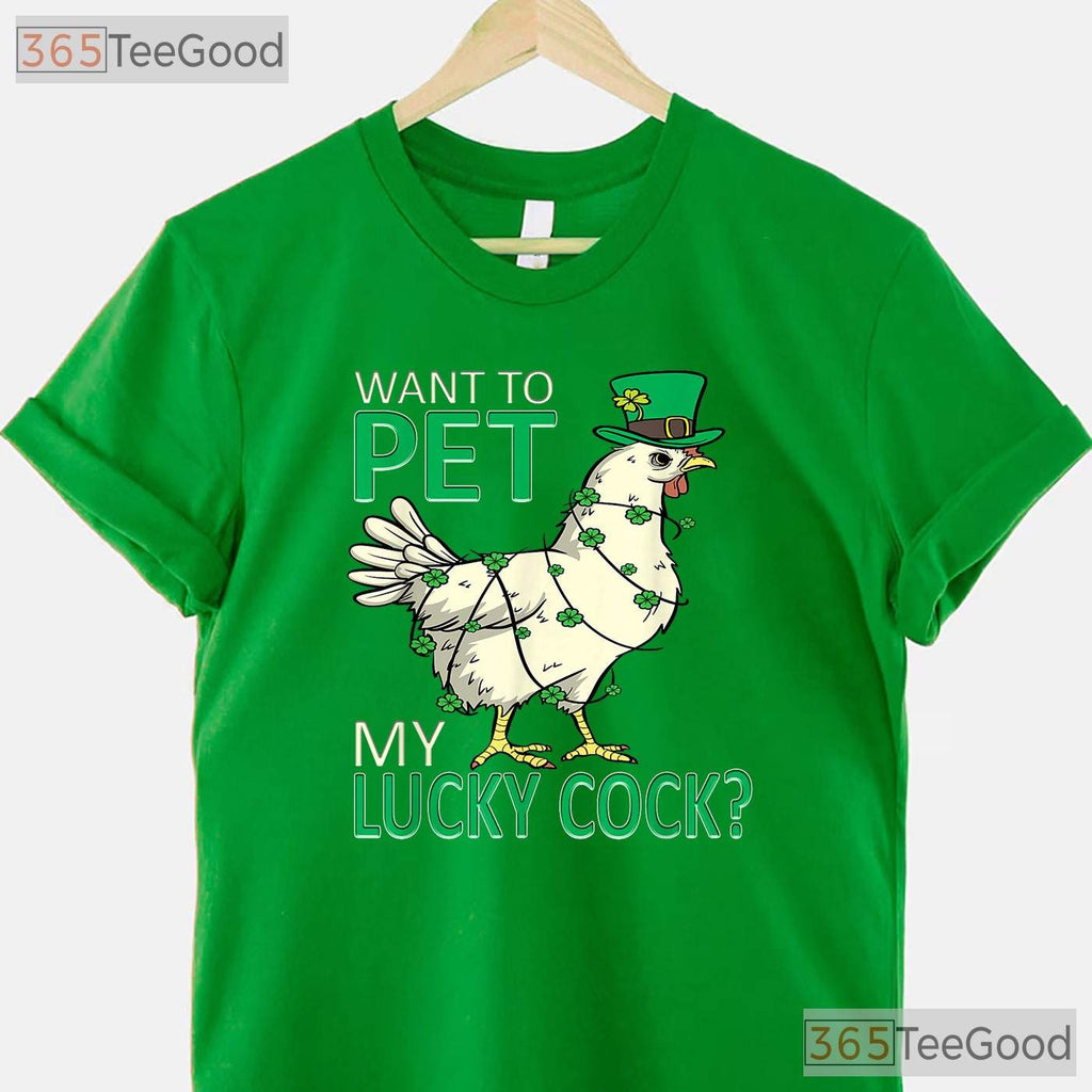 Want To Pet My Lucky Cock Chicken St Patricks Day T-Shirt Adult Humor