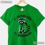 Raccoon If I Shenan Once St Patricks Day T-Shirt Funny Trash Panda Gift