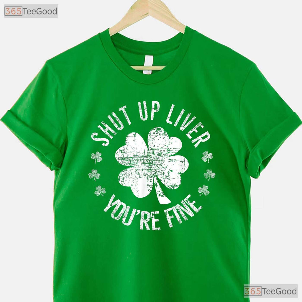 Shut Up Liver You Are Fine St Patricks Day T-Shirt Funny Drinking Beer Tee