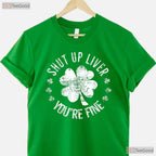 Shut Up Liver You Are Fine St Patricks Day T-Shirt Funny Drinking Beer Tee