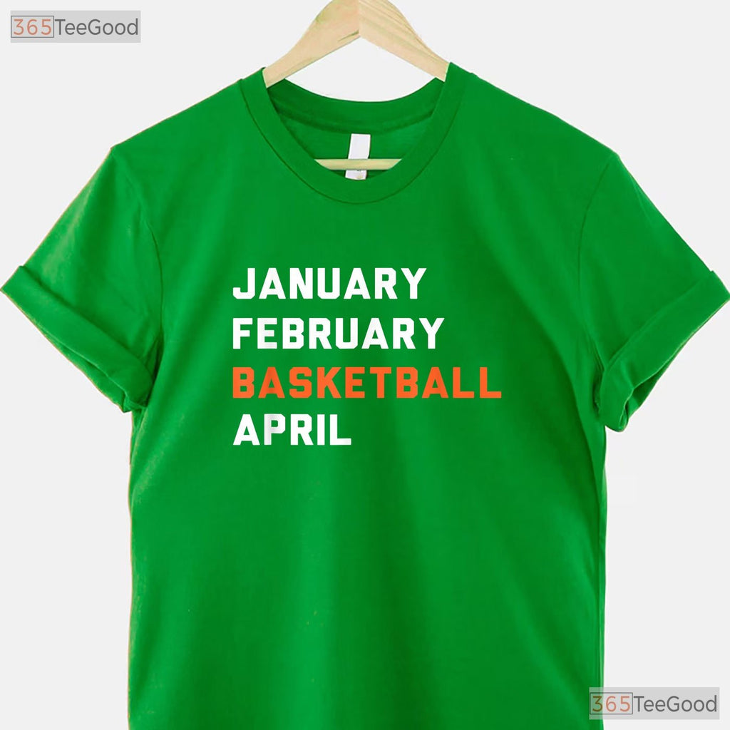 January February Basketball April T-Shirt Funny March Madness College Fan Tee