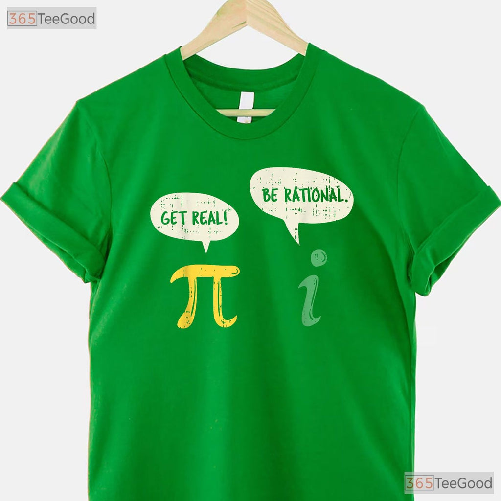 Funny Get Real Be Rational Shirt Pi Math Teacher Geek Pun Gift T-Shirt