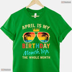Awesome Yes The Whole Month Is My April Birthday T-Shirt For Spring Celebrations