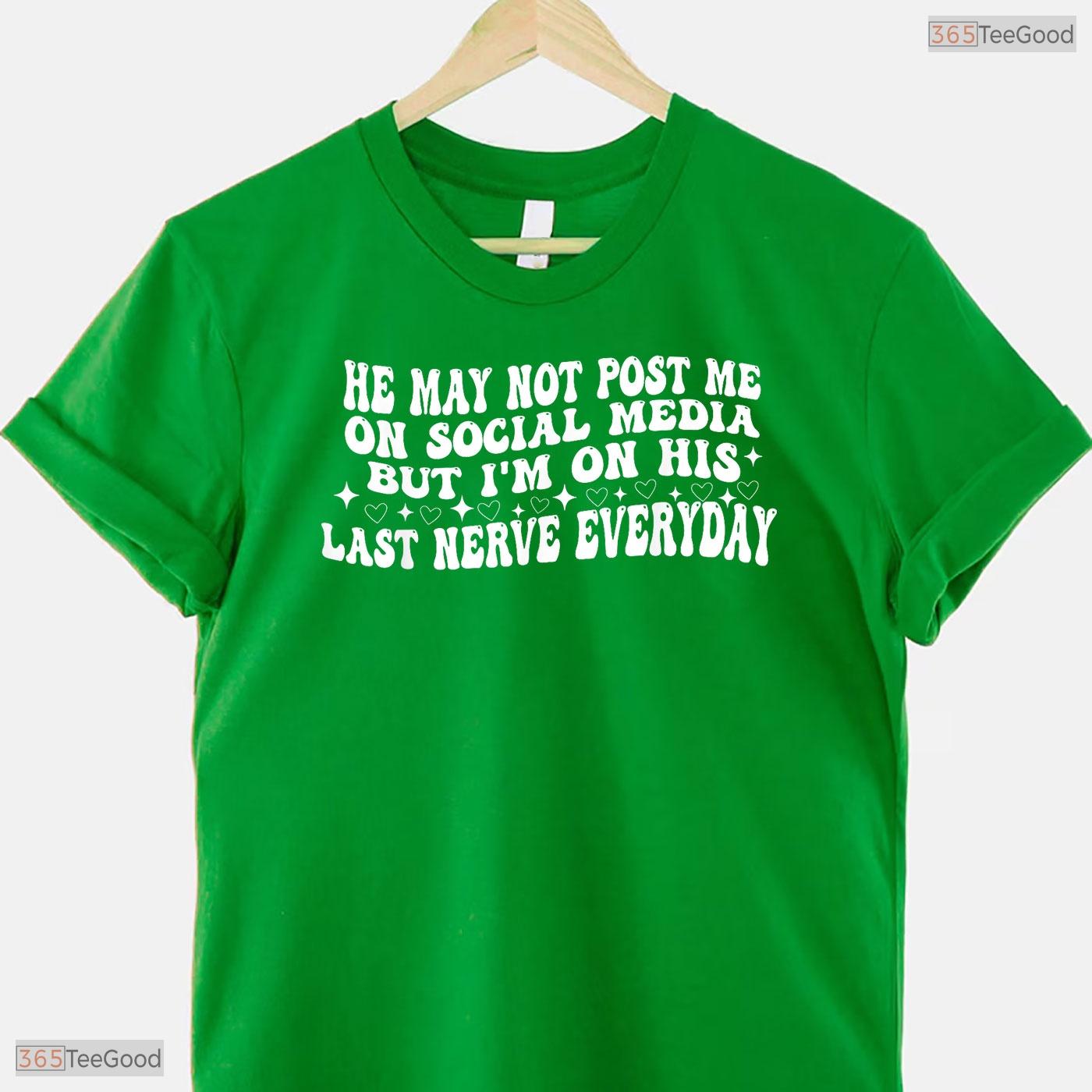 He May Not Post Me Funny Sarcastic Wife May Birthday Celebration Shirt Gift