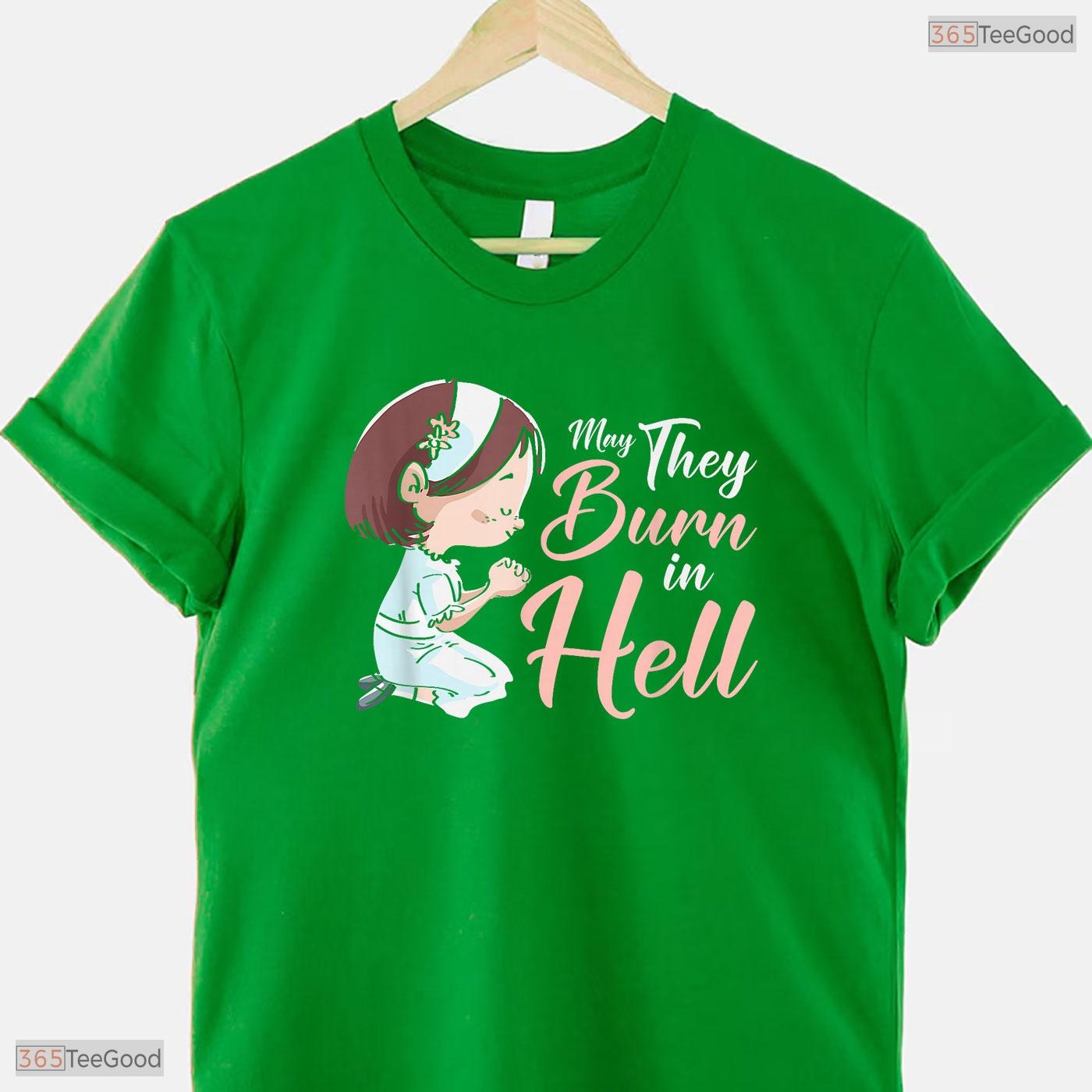 Funny May They Burn In Hell Cute Girl Praying May Birthday Gift Shirt For Her