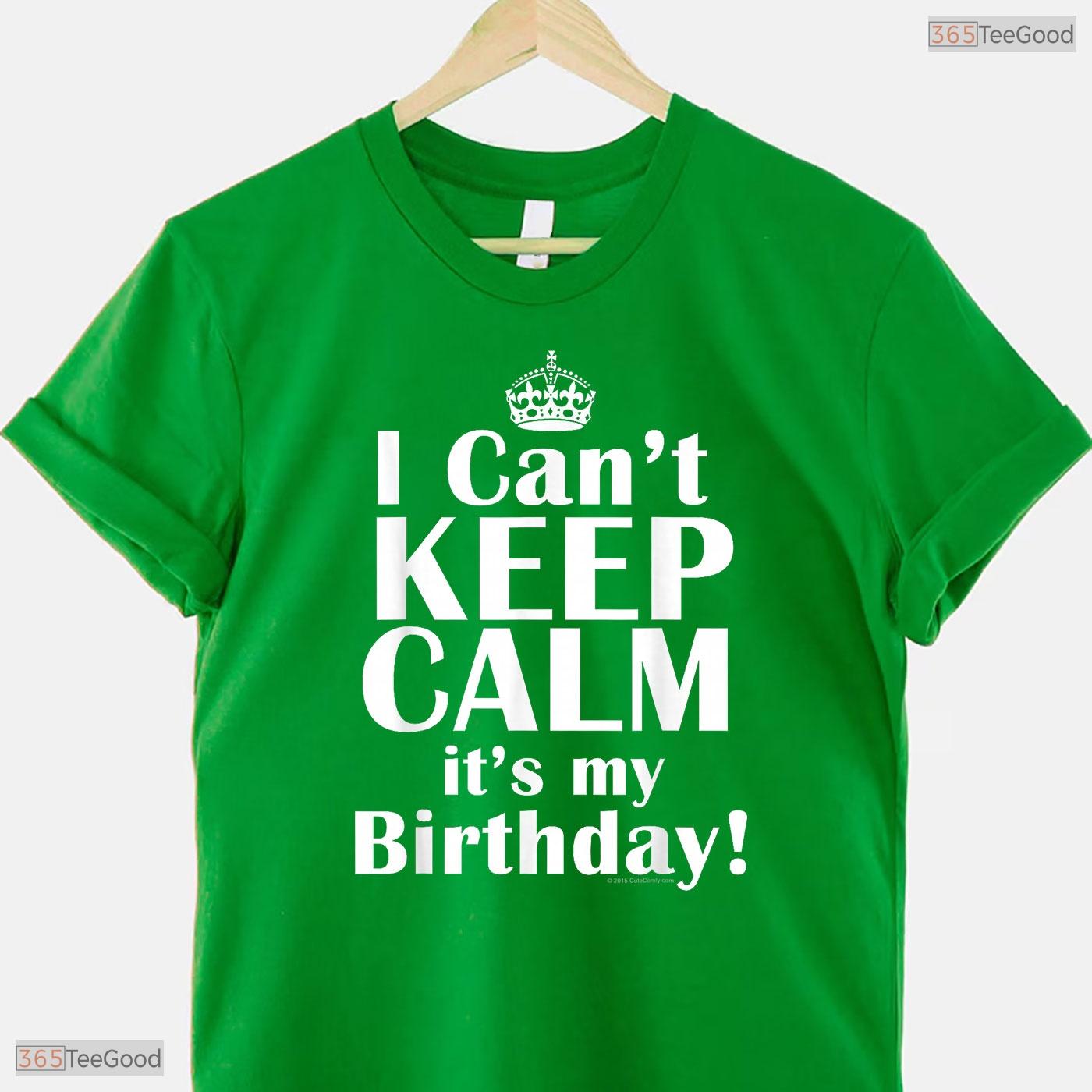 I Can Not Keep Calm It Is My Birthday Crown T-Shirt Funny May Birthday Gift