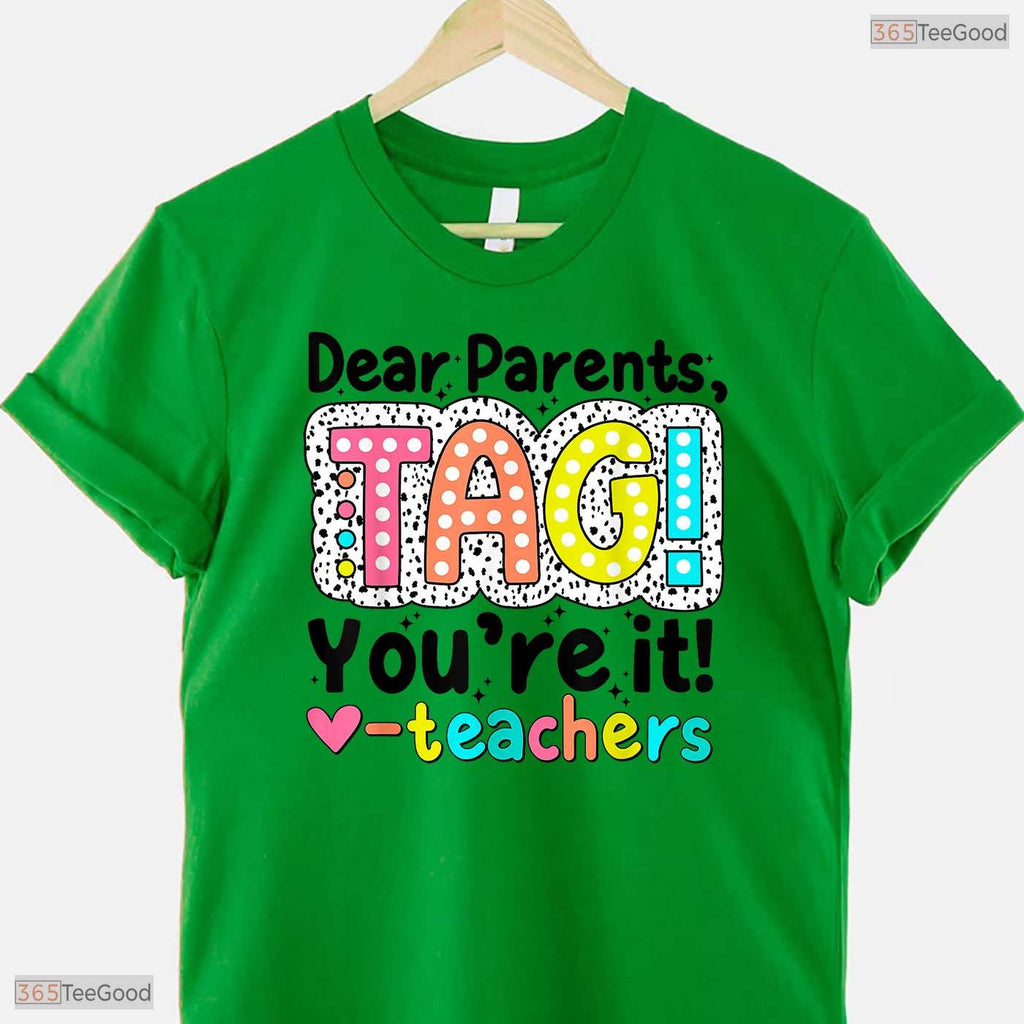 Dear Parents Tag You Are It Teacher T-Shirt- Funny May Birthday Shirt Gift